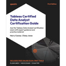 Tableau Certified Data Analyst Certification Guide: Ace the Tableau Data Analyst certification exam with expert guidance and practice material