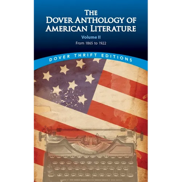 The Dover Anthology of American Literature, Volume II: From 1865 to 1922 Volume 2