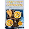 GERD Diet Cookbook: A new complete guide to prevent and treat GERD, reflux, and gastric acid with natural remedies. With more than 60 deli