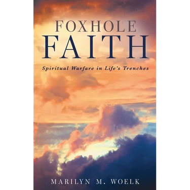 Foxhole Faith: Spiritual Warfare in Life's Trenches