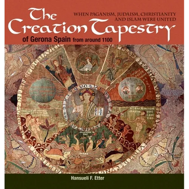 The Creation Tapestry of Girona (Spain) from around 1100: When Paganism, Judaism, Christianity and Islam were United