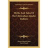 Myths And Tales Of The Chiricahua Apache Indians