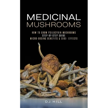 Medicinal Mushrooms: How to Grow Psilocybin & Micro-dosing benefits - Side effects