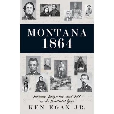 Montana 1864: Indians, Emigrants, and Gold in the Territorial Year