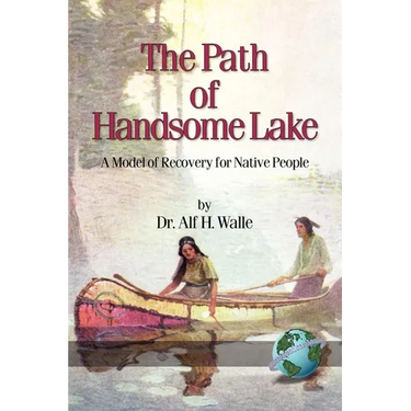 The Path of Handsome Lake: A Model of Recovery for Native People