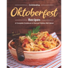 Outstanding Oktoberfest Recipes: A Complete Cookbook of German Holiday Dish Ideas!