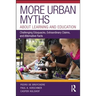 More Urban Myths about Learning and Education: Challenging Eduquacks, Extraordinary Claims, and Alternative Facts
