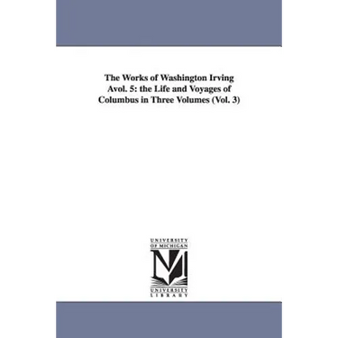 The Works of Washington Irving Avol. 5: The Life and Voyages of Columbus in Three Volumes (Vol. 3)