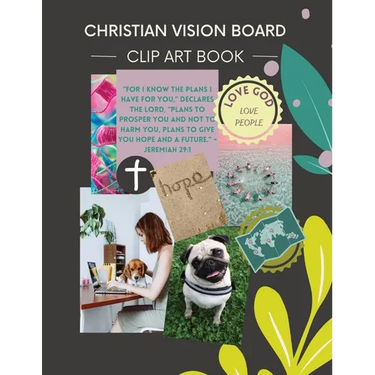 Christian Vision Board: Clip Art Book Create a Powerful Future life goals using 120+ Pictures, Uplifting sayings and Bible Verses
