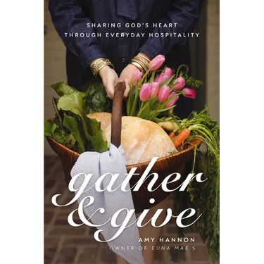 Gather & Give: Sharing God's Heart Through Everyday Hospitality