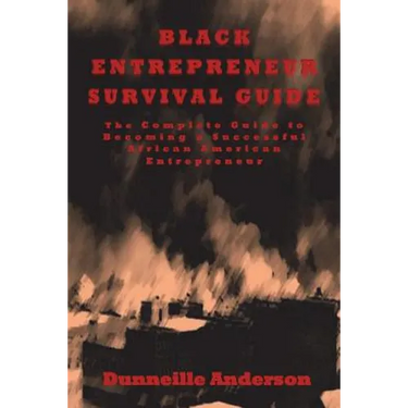Black Entrepreneur Survival Guide: The Complete Guide to Becoming a Successful African American Entrepreneur