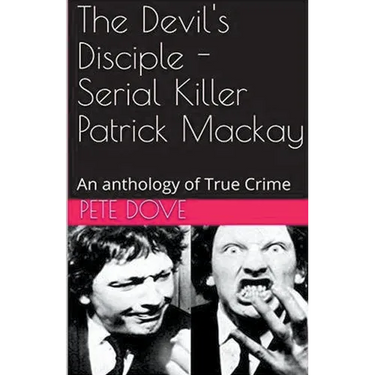 The Devil's Disciple - Serial Killer Patrick Mackay