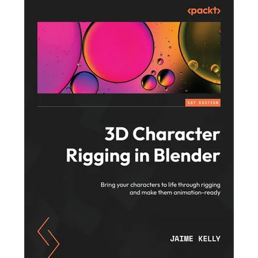 3D Character Rigging in Blender: Bring your characters to life through rigging and make them animation-ready
