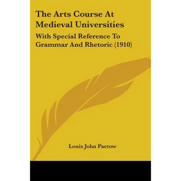 The Arts Course At Medieval Universities: With Special Reference To Grammar And Rhetoric (1910)