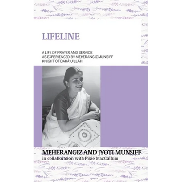 LIFELINE A life of prayer and service as experienced by Meherangiz Munsiff, Knight of Bahá'u'lláh