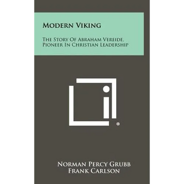 Modern Viking: The Story Of Abraham Vereide, Pioneer In Christian Leadership