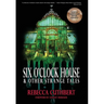 Six O'Clock House & Other Strange Tales