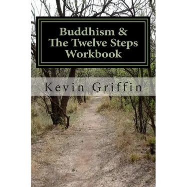 Buddhism and the Twelve Steps: A Recovery Workbook for Individuals and Groups