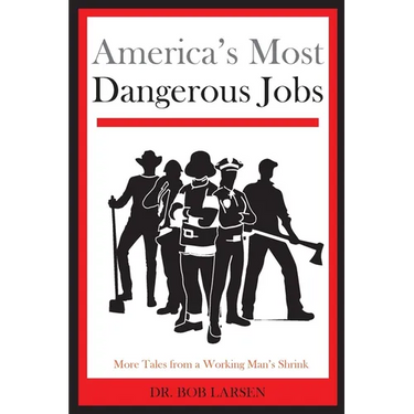 America's Most Dangerous Jobs: More Tales from a Working Man's Shrink