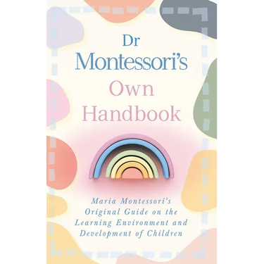 Dr Montessori's Own Handbook: Maria Montessori's Original Guide on the Learning Environment and Development of Children