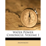 Water Power Chronicle, Volume 1