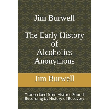 Jim Burwell The Early History of Alcoholics Anonymous