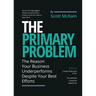 The Primary Problem: The Reason Your Business Underperforms Despite Your Best Efforts