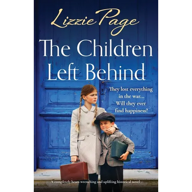 The Children Left Behind: A completely heart-wrenching and uplifting historical novel