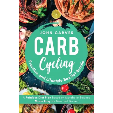 Carb Cycling Practice and Lifestyle Box Set Bundle: Painless Diet Plan Based on Metabolic Science Made Easy for Men and Women