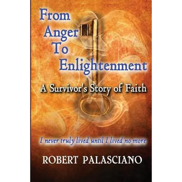 From Anger To Enlightenment: A Survivor's Story of Faith