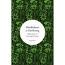 Mindfulness in Gardening: Meditations on Growing & Nature