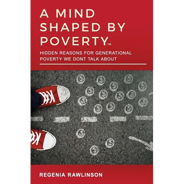A Mind Shaped by Poverty: Hidden Reasons for Generational Poverty We Don't Talk About