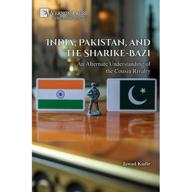 India, Pakistan, and the Sharike-Bazi: An Alternate Understanding of the Cousin Rivalry