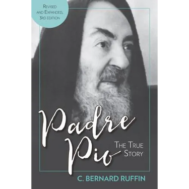 Padre Pio: The True Story, Revised and Expanded, 3rd Edition