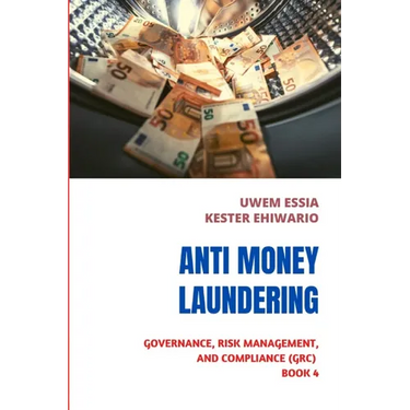 Anti-Money Laundering (Aml): Governance, Risk Management and Compliance (GRC) Book 4