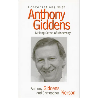 Conversations with Anthony Giddens: Making Sense of Modernity