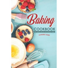 Baking Cookbook: Tasty Baking Recipes for the Whole Family