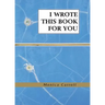 I Wrote This Book For You