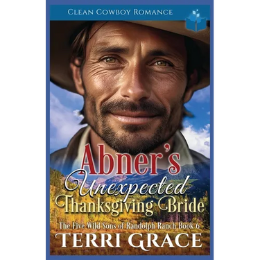 Abner's Unexpected Thanksgiving Bride: Clean Cowboy Romance