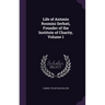 Life of Antonio Rosmini Serbati, Founder of the Institute of Charity, Volume 1