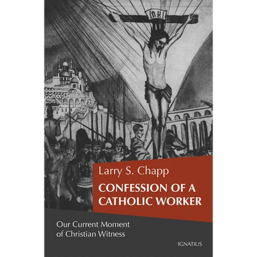 Confession of a Catholic Worker: Our Moment of Christian Witness