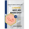 Laravel REST API Made Easy: LEARN TO WRITE FLUENT LARAVEL API with Omkar Panherkar