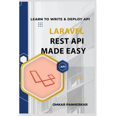 Laravel REST API Made Easy: LEARN TO WRITE FLUENT LARAVEL API with Omkar Panherkar