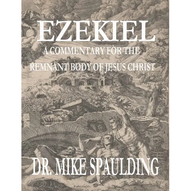 Ezekiel: A Commentary for the Remnant Body of Jesus Christ