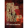 Child Soldiers in the Age of Fractured States