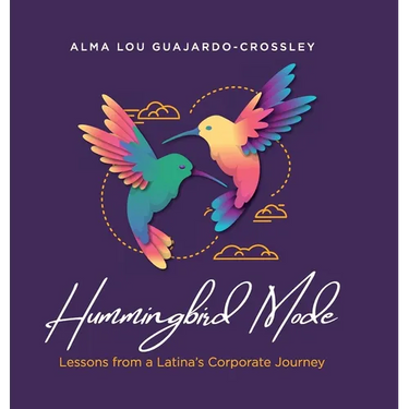 Hummingbird Mode: Lessons from a Latina's Corporate Journey