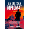 An Unlikely Diplomat: A Memoir
