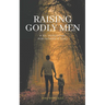 Raising Godly Men: A 30-Day Devotional for Fathers and Sons