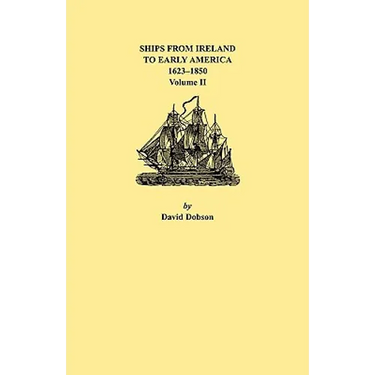 Ships from Ireland to Early America, 1623-1850. Volume II
