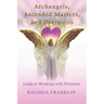 Archangels, Ascended Masters, and Divinities: Guide to Working with Divinities